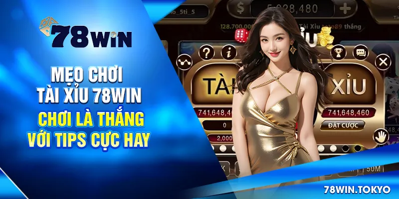 Mẹo Chơi Tài Xỉu 78WIN - Chơi Là Thắng Với Tips Cực Hay 4 Mẹo Chơi Tài Xỉu 78win - Chơi Là Thắng Với Tips Cực Hay
